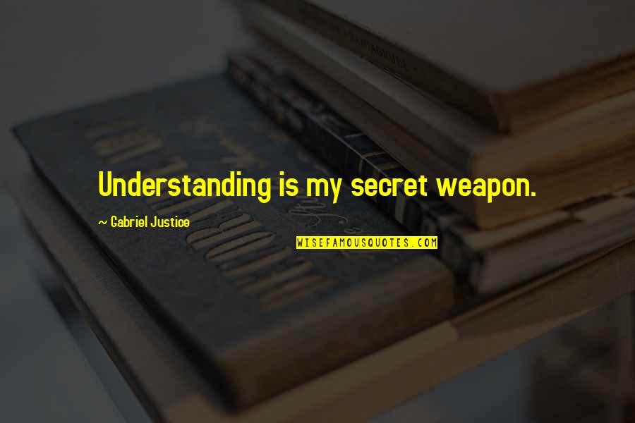 Apronus Quotes By Gabriel Justice: Understanding is my secret weapon.