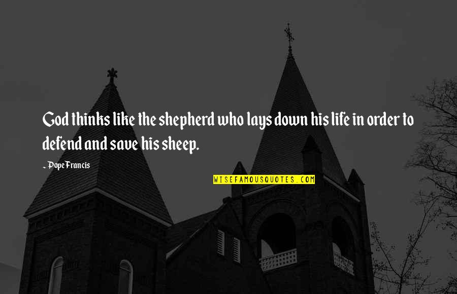 Apropathy Quotes By Pope Francis: God thinks like the shepherd who lays down