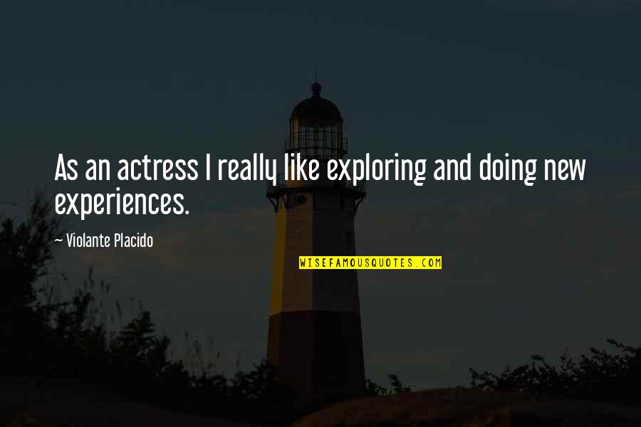 Apropathy Quotes By Violante Placido: As an actress I really like exploring and
