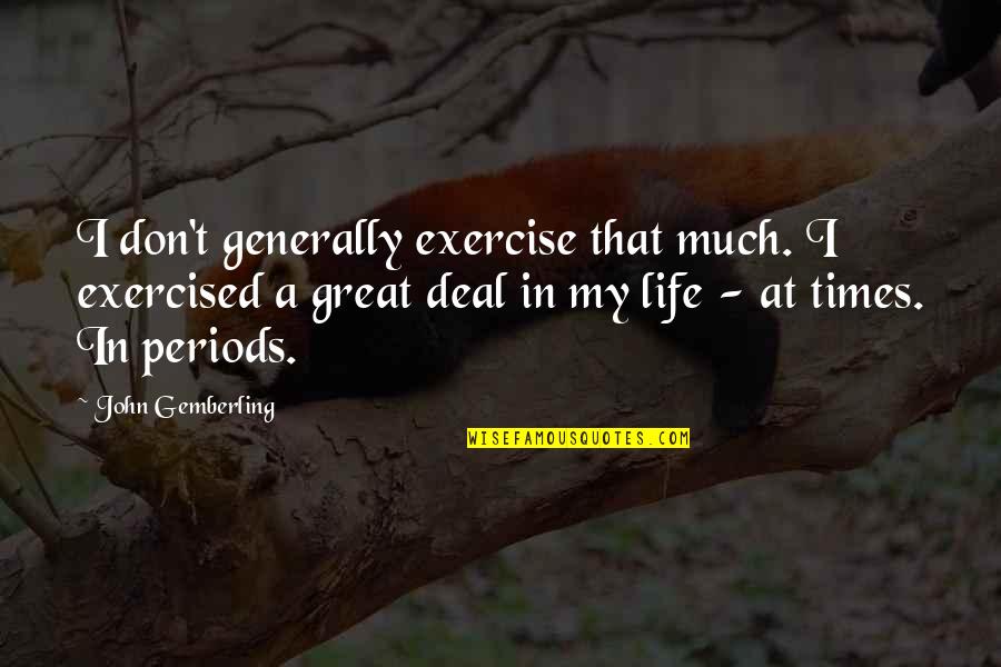 Apropiacion Quotes By John Gemberling: I don't generally exercise that much. I exercised Apropiacion Quotes By John Gemberling: I don't generally exercise that much. I exercised