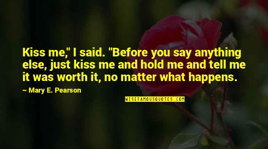 Apropiacion Quotes By Mary E. Pearson: Kiss me," I said. "Before you say anything Apropiacion Quotes By Mary E. Pearson: Kiss me," I said. "Before you say anything