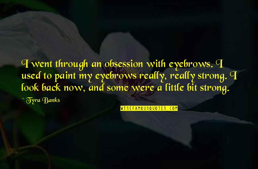 Apropiadas In English Quotes By Tyra Banks: I went through an obsession with eyebrows. I