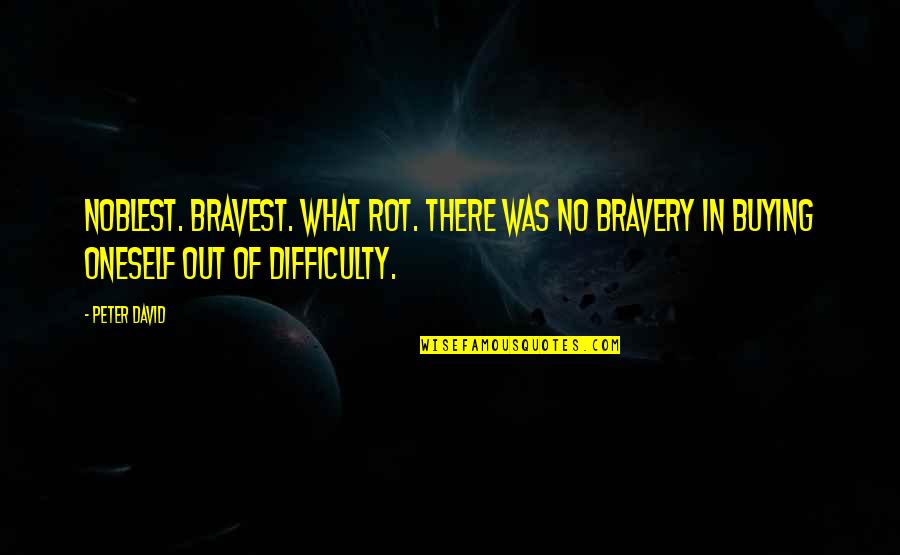 Apropos Quotes By Peter David: Noblest. Bravest. What rot. There was no bravery