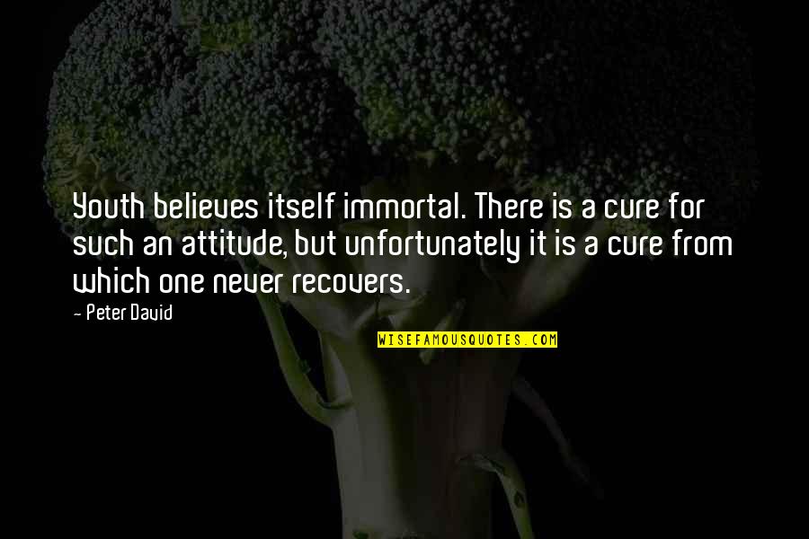 Apropos Quotes By Peter David: Youth believes itself immortal. There is a cure