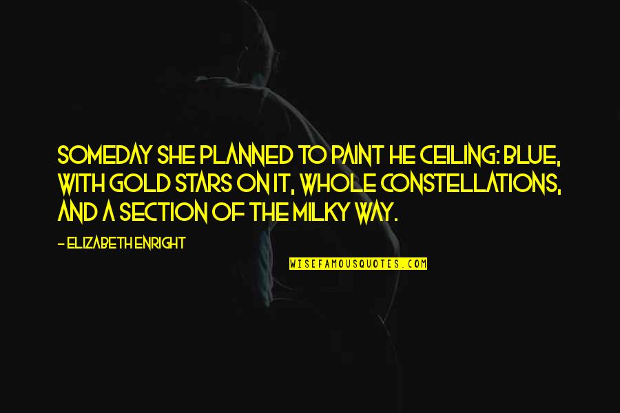 Aprove Quotes By Elizabeth Enright: Someday she planned to paint he ceiling: Blue,