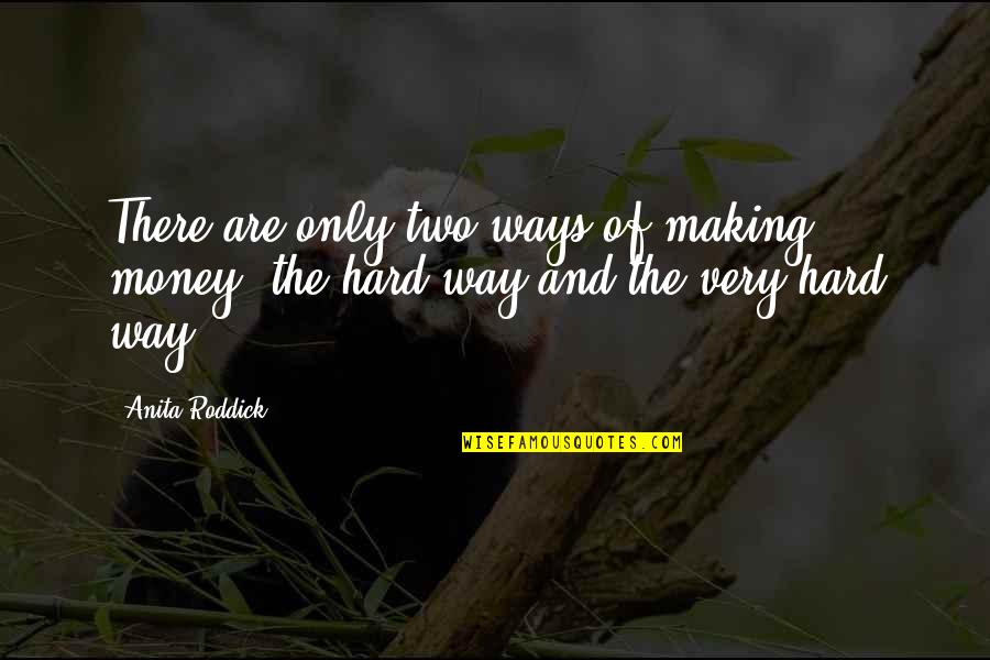 Aprovechamiento Quotes By Anita Roddick: There are only two ways of making money: