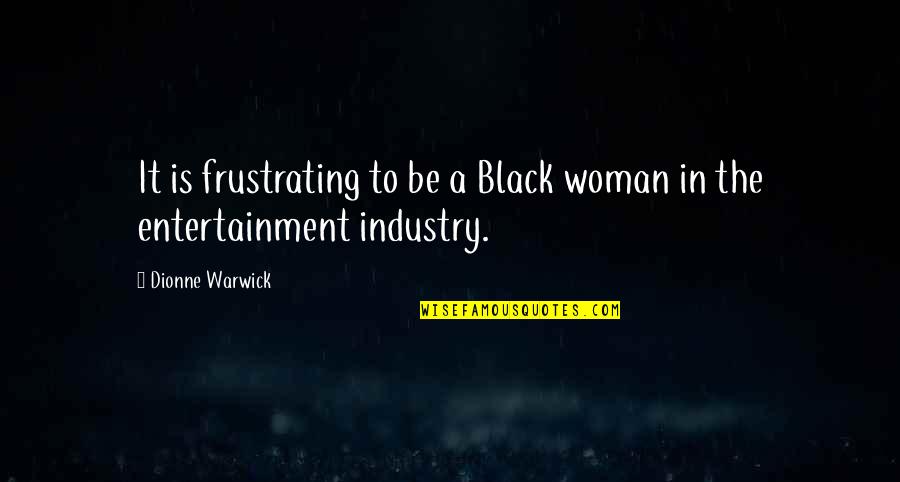 Aprovechamiento Quotes By Dionne Warwick: It is frustrating to be a Black woman