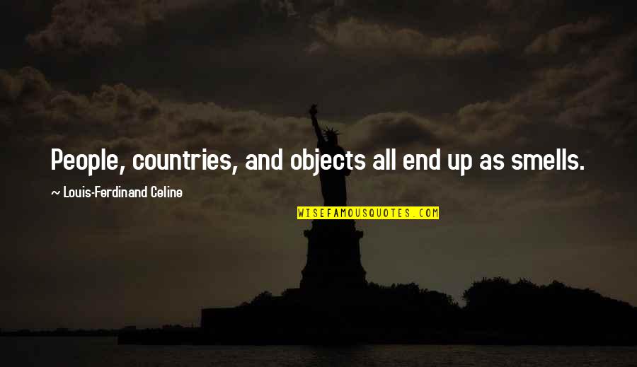 Aprovechar La Oportunidad Quotes By Louis-Ferdinand Celine: People, countries, and objects all end up as Aprovechar La Oportunidad Quotes By Louis-Ferdinand Celine: People, countries, and objects all end up as