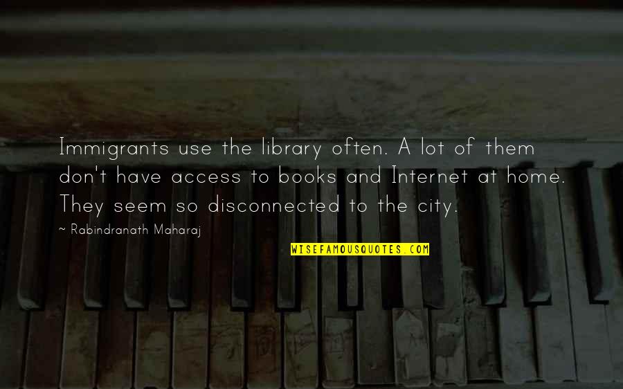 Aprovecho Cottage Quotes By Rabindranath Maharaj: Immigrants use the library often. A lot of