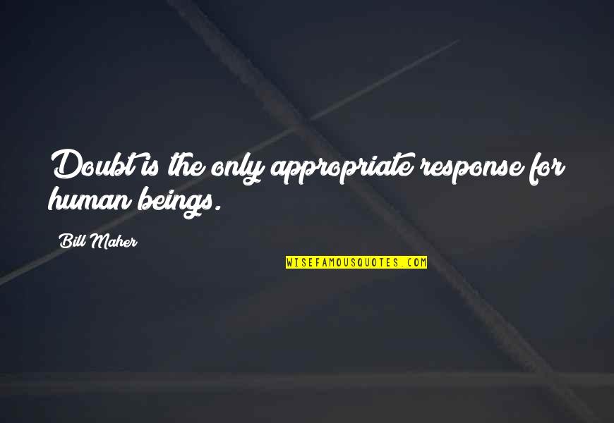 Aproveitamento De Arroz Quotes By Bill Maher: Doubt is the only appropriate response for human