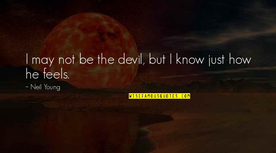 Aproveitamento De Escadas Quotes By Neil Young: I may not be the devil, but I