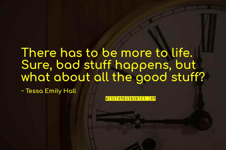Aproveitamentotermico Quotes By Tessa Emily Hall: There has to be more to life. Sure,