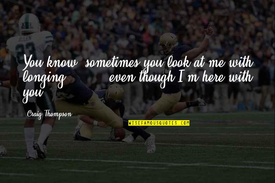 Aproveite Cada Quotes By Craig Thompson: You know, sometimes you look at me with