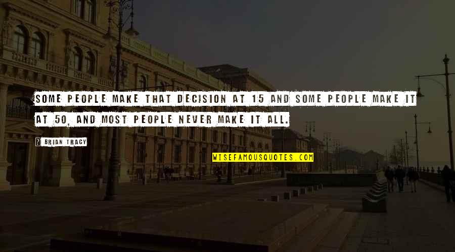 Aproximacion Definicion Quotes By Brian Tracy: Some people make that decision at 15 and