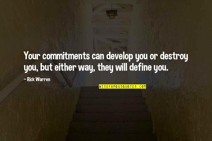 Aproximaciones Matematicas Quotes By Rick Warren: Your commitments can develop you or destroy you, Aproximaciones Matematicas Quotes By Rick Warren: Your commitments can develop you or destroy you,
