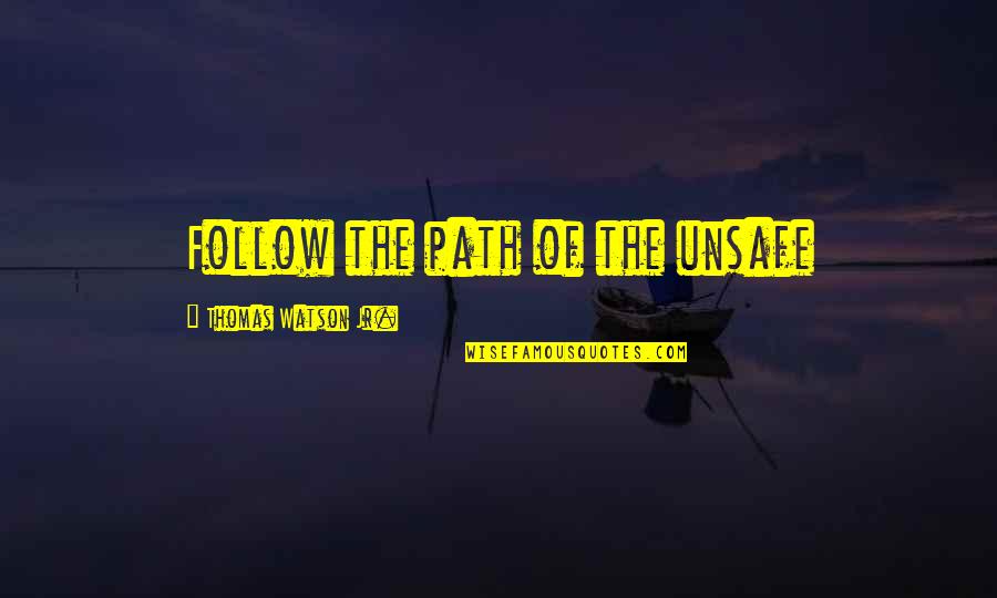 Aproximaciones Por Quotes By Thomas Watson Jr.: Follow the path of the unsafe
