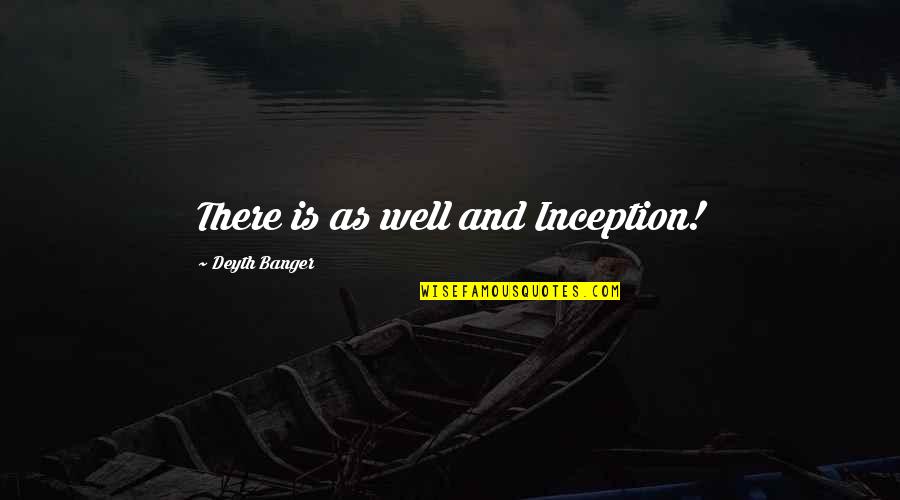 Aproximantes Quotes By Deyth Banger: There is as well and Inception!