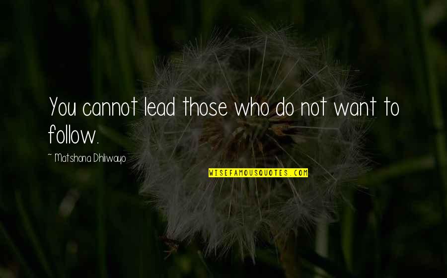 Aproximantes Quotes By Matshona Dhliwayo: You cannot lead those who do not want
