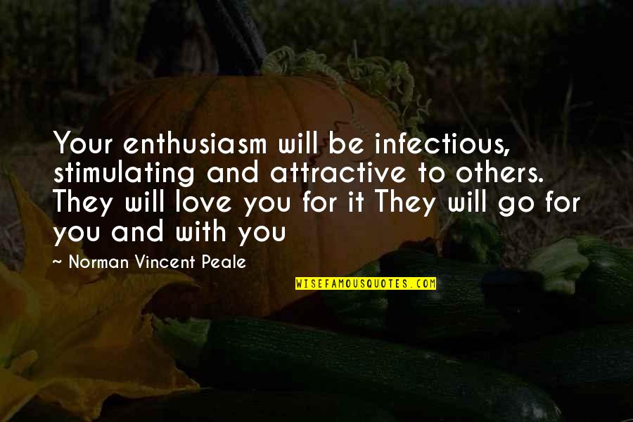 Aproximantes Quotes By Norman Vincent Peale: Your enthusiasm will be infectious, stimulating and attractive