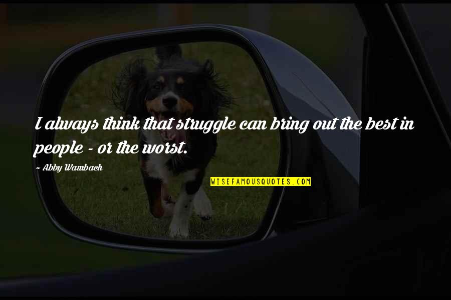 Apryl Michelle Quotes By Abby Wambach: I always think that struggle can bring out