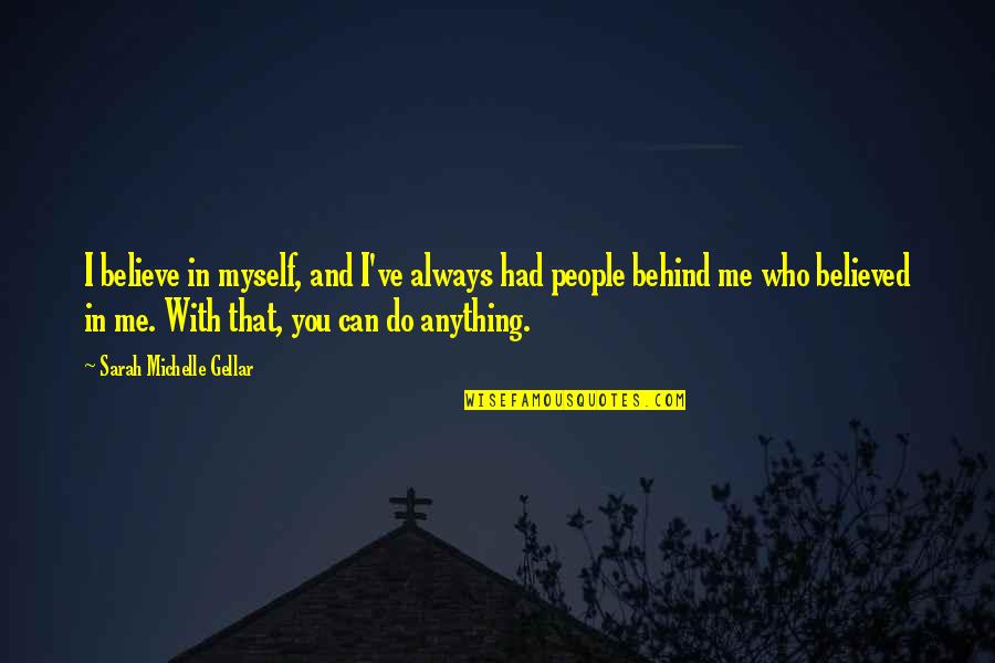 Apryl Michelle Quotes By Sarah Michelle Gellar: I believe in myself, and I've always had