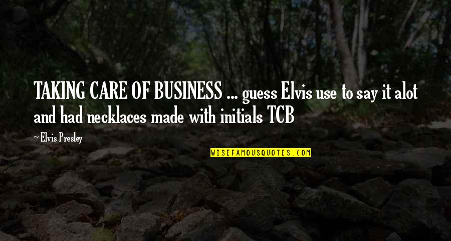 Aps Peshawar Attack Quotes By Elvis Presley: TAKING CARE OF BUSINESS ... guess Elvis use