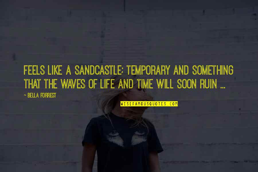 Apsaras Hinduism Quotes By Bella Forrest: Feels like a sandcastle; temporary and something that