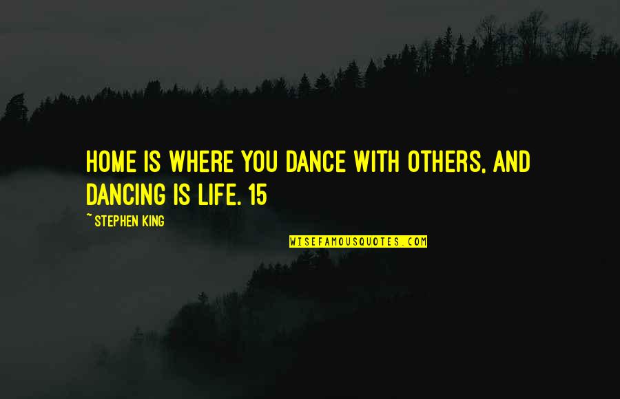 Apsaras Hotels Quotes By Stephen King: Home is where you dance with others, and Apsaras Hotels Quotes By Stephen King: Home is where you dance with others, and