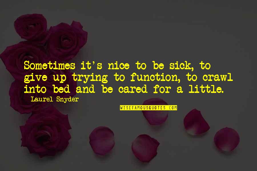 Apsaroke Quotes By Laurel Snyder: Sometimes it's nice to be sick, to give