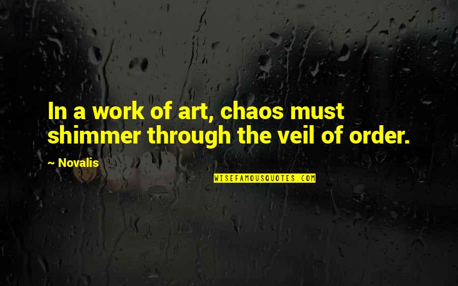 Apsaroke Quotes By Novalis: In a work of art, chaos must shimmer