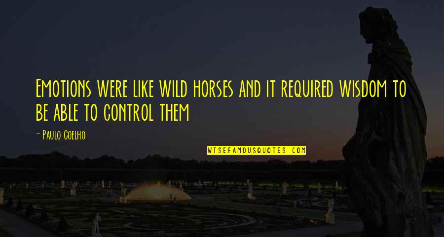 Apsikabines Quotes By Paulo Coelho: Emotions were like wild horses and it required