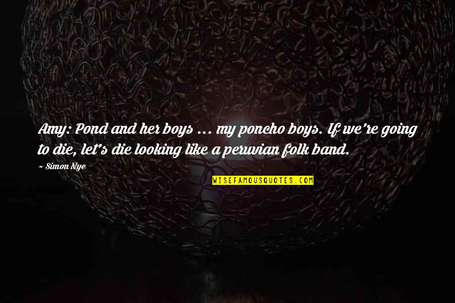 Apsikabines Quotes By Simon Nye: Amy: Pond and her boys ... my poncho