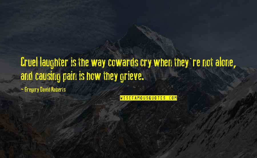 Apskaita Quotes By Gregory David Roberts: Cruel laughter is the way cowards cry when