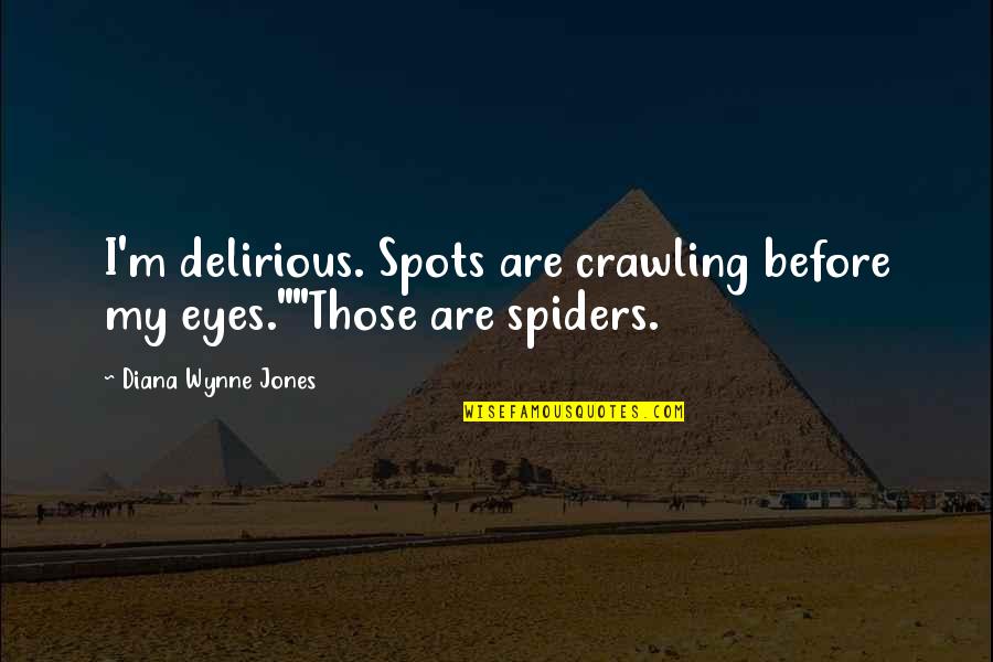 Apskates Quotes By Diana Wynne Jones: I'm delirious. Spots are crawling before my eyes.""Those