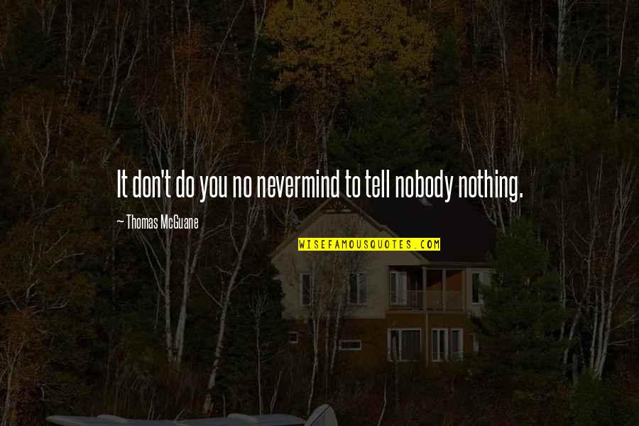 Apso Quotes By Thomas McGuane: It don't do you no nevermind to tell