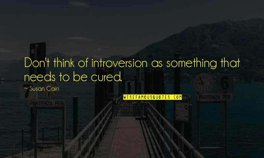 Apsolutno I Relativno Quotes By Susan Cain: Don't think of introversion as something that needs