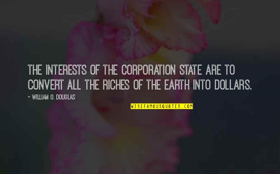 Apstein Salt Quotes By William O. Douglas: The interests of the corporation state are to