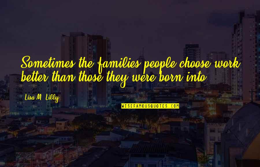 Apstraktni Sliki Quotes By Lisa M. Lilly: Sometimes the families people choose work better than