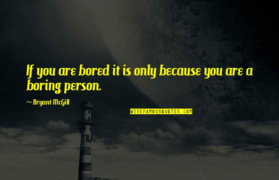 Apt Phrasing Quotes By Bryant McGill: If you are bored it is only because