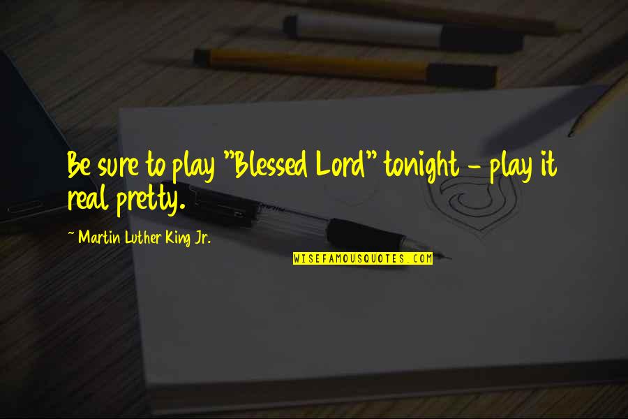 Apt Pupil Famous Quotes By Martin Luther King Jr.: Be sure to play "Blessed Lord" tonight -