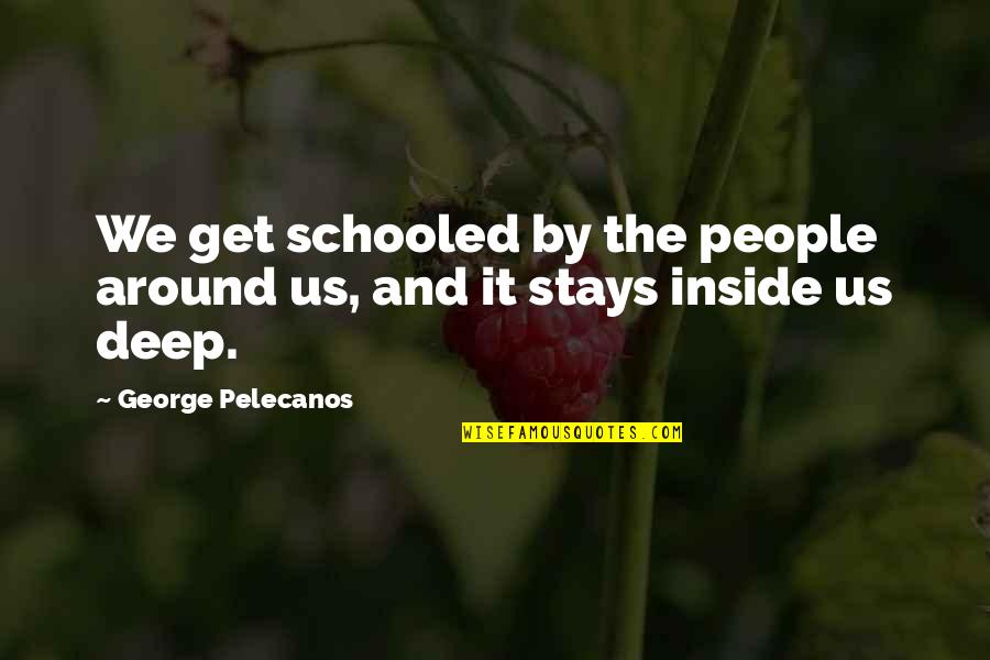 Apt Pupil Movie Quotes By George Pelecanos: We get schooled by the people around us,