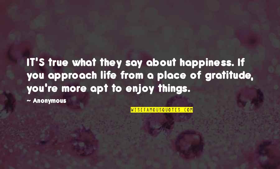 Apt Quotes By Anonymous: IT'S true what they say about happiness. If