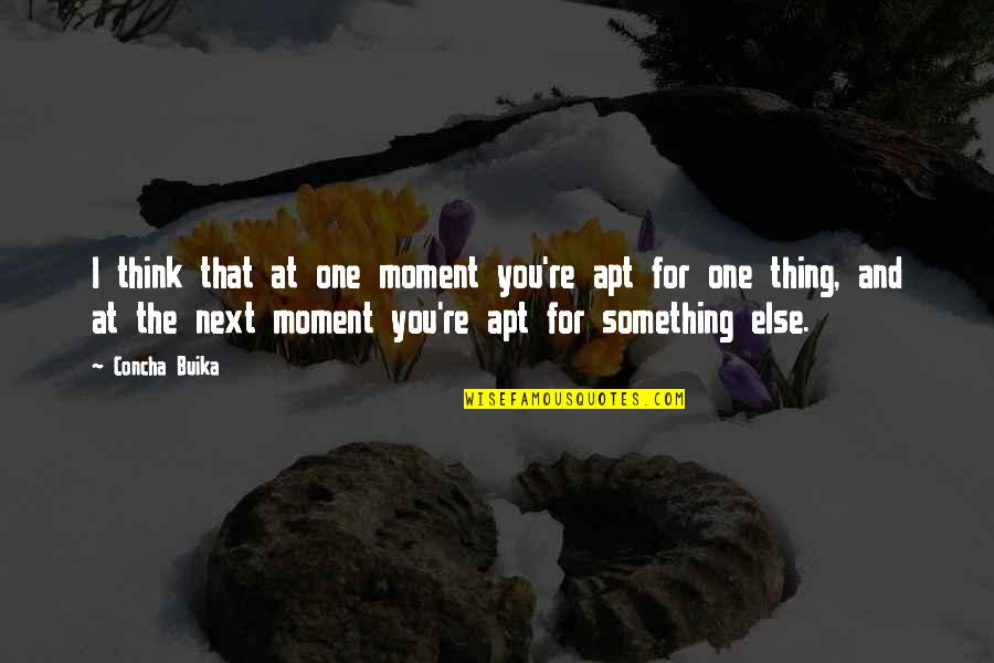 Apt Quotes By Concha Buika: I think that at one moment you're apt