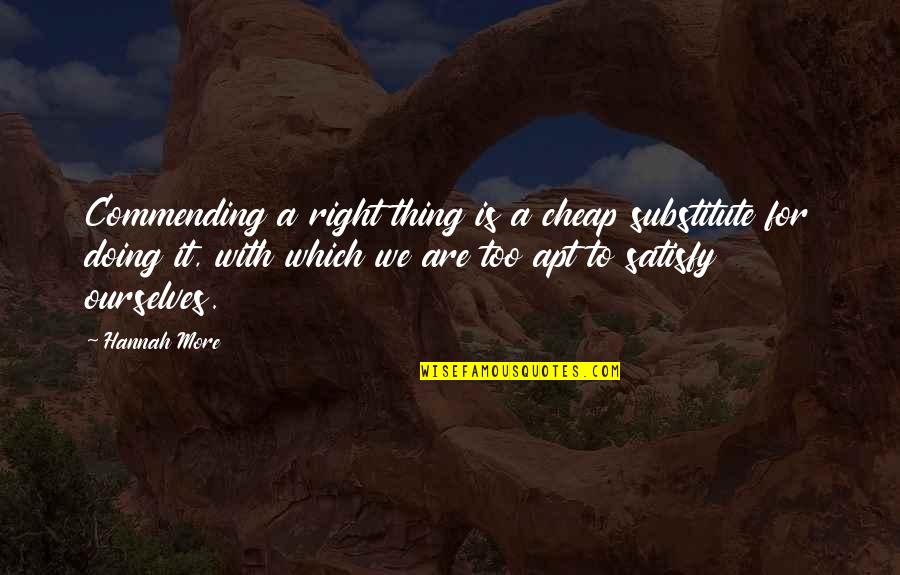 Apt Quotes By Hannah More: Commending a right thing is a cheap substitute