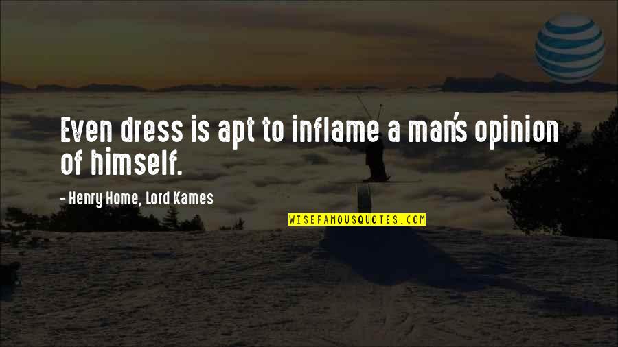 Apt Quotes By Henry Home, Lord Kames: Even dress is apt to inflame a man's