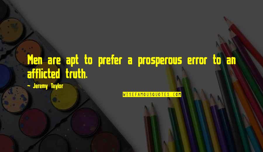 Apt Quotes By Jeremy Taylor: Men are apt to prefer a prosperous error