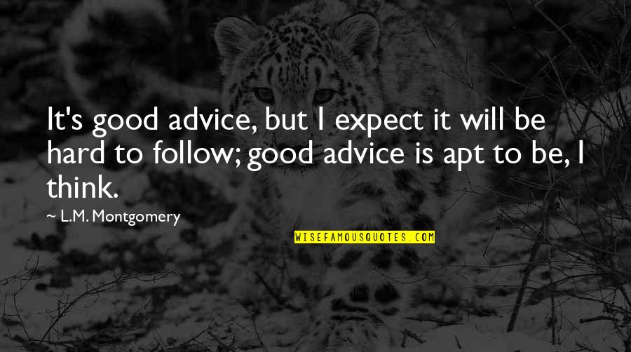 Apt Quotes By L.M. Montgomery: It's good advice, but I expect it will