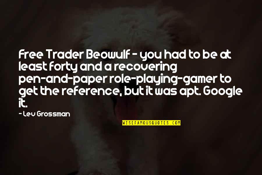 Apt Quotes By Lev Grossman: Free Trader Beowulf - you had to be