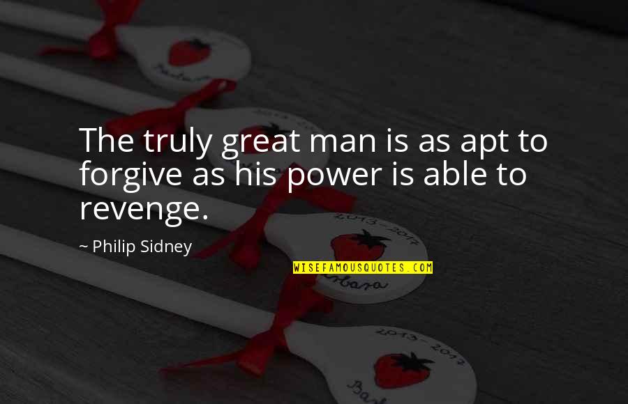 Apt Quotes By Philip Sidney: The truly great man is as apt to
