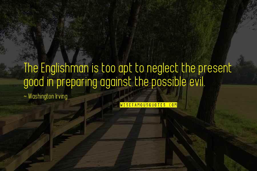 Apt Quotes By Washington Irving: The Englishman is too apt to neglect the